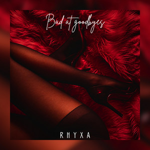 Bad At Goodbyes by RHYXA