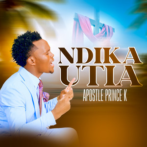 Apostle Prince K - Ndikautia