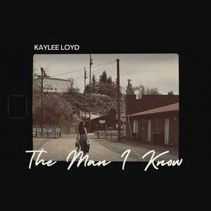 The Man I Know by Kaylee Loyd