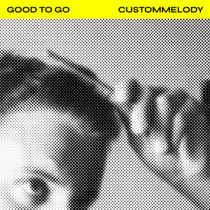 CustomMelody - Good to Go