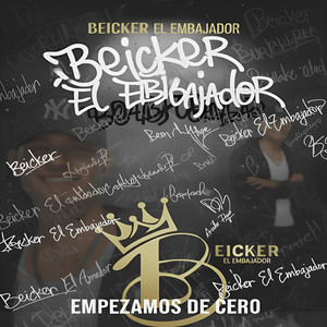 EMPEZAMOS DE CERO by Beicker El Embajador