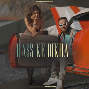 Hass Ke Dikha by DR RISHHHH