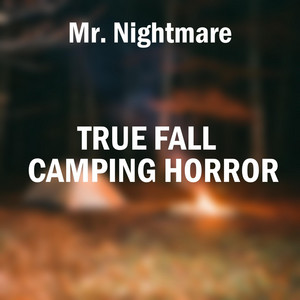 True Fall Camping Horror, Pt. 3 by Mr. Nightmare