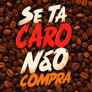 Se Tá Caro, Não Compra!
