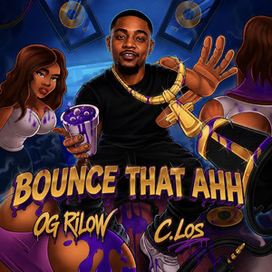 Bounce That Ahh by OG RiLOW, C.Los