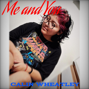 Me and You by Calin Wheatley, Tyler Wilson