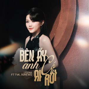 Leena, TVK & 93NEW-G - Bên Ấy Anh Có Ai Rồi (Remix)