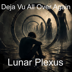 Deja Vu All Over Again by Lunar Plexus