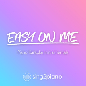 Sing2Piano - Easy on Me (Originally Performed by Adele) [Piano Karaoke Version]