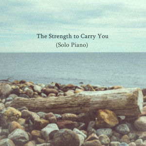 The Strength to Carry You (Solo Piano) by Nathaniel Graham