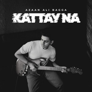 Azaan Ali Bagga - Kattay Na