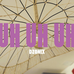 UH UH UH by DzoniX