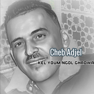 Cheb Adjel - Kel Youm Ngol Ghadwa