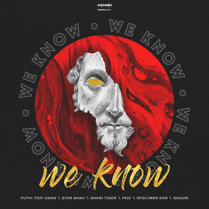 We Know by Ghauri, Puthi Topi Gang, Xpolymer Dar, Star Shah, Ghani Tiger, FADI