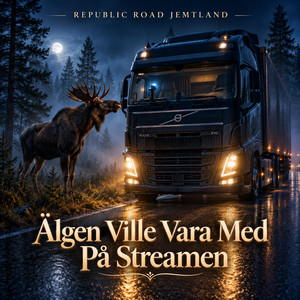 Älgen Ville Vara Med På Streamen by Republic Road Jemtland – IRL Haulers & Gamers