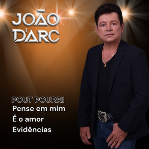 POUT POURRI - Pense em mim - É o amor - Evidências - Medley by JOÃO D'ARC