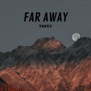 Far Away by Trixy