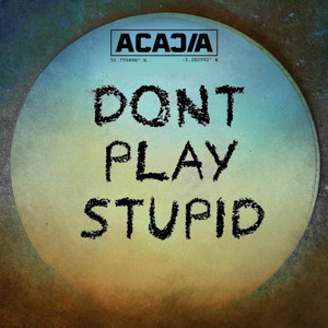 DON'T PLAY STUPID by Acacia UK