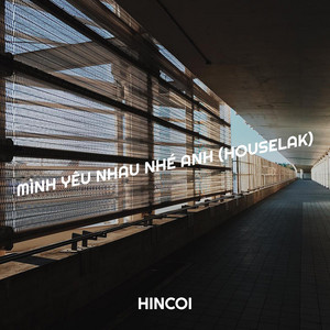 HinCoi - Mình Yêu Nhau Nhé Anh (Houselak)
