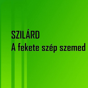 Szilárd - A fekete szép szemed