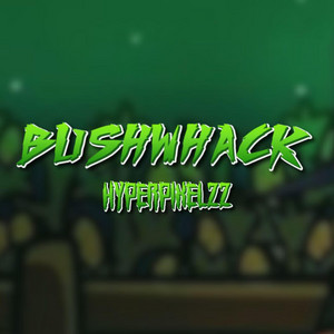 BUSHWHACK by HyperPixelzz
