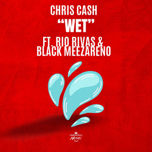 Wet by Chris Cash, Rio Rivas, Black Meezareno