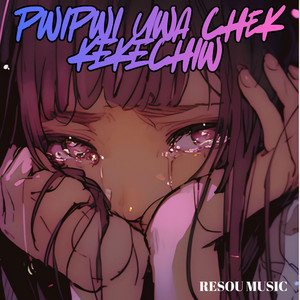 PWIPWI UWA CHOK KEKECHIW by RESOU MUSIC
