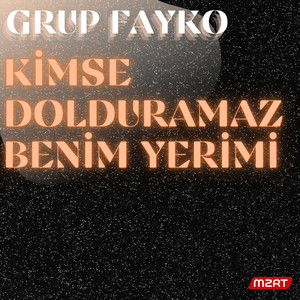 Grup Fayko - KİMSE DOLDURAMAZ BENİM YERİMİ