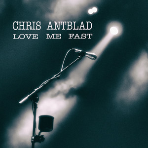Love Me Fast - Radio Edit by Chris Antblad