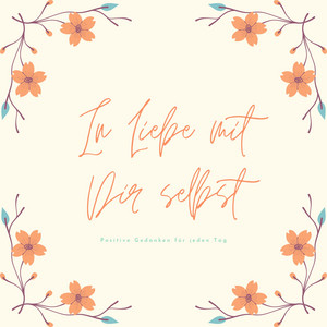 In Liebe mit Dir selbst (Positive Gedanken für jeden Tag)