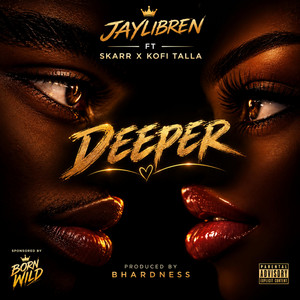 DEEPER by Jaylibren, Skarr, Kofi Talla