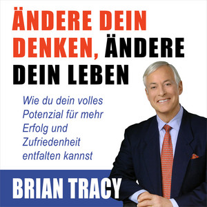 Ändere dein Denken, ändere dein Leben [Wie du dein volles Potenzial für mehr Erfolg und Zufriedenheit entfalten kannst (Ungekürzt)]