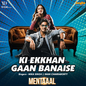 Mika Singh, Iman Chakraborty, Keshab Dey & Rajat-Badal - Ki Ekkhan Gaan Banaise (From "Mentaaal")