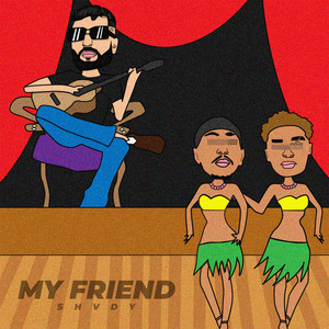 Shvdy - My Friend