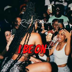 I Be on It by Rell Robinson