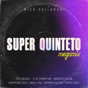 Nico Vallorani DJ - Super Quinteto Megamix: Tres Noches / Te He Prometido / Morenita Buena / Durmiendo Solo / Doble Vida / Bombon Asesino / Punto Final