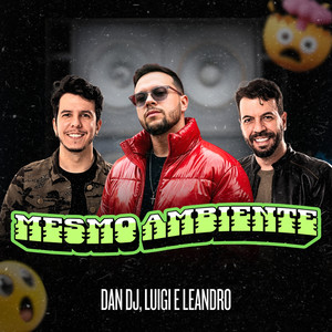Mesmo Ambiente by DAN DJ, Luigi e Leandro
