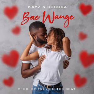 Bae wange by KAYZ AND BOBOSA