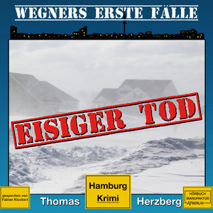 Eisiger Tod [Wegners erste Fälle, Band 1, Hamburg Krimi (ungekürzt)]