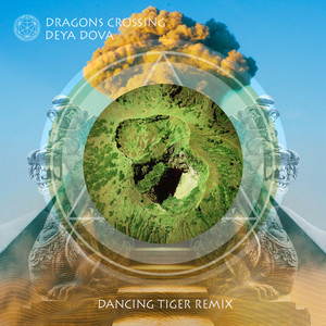 Dragons Crossing - Dancing Tiger Remix by Deya Dova
