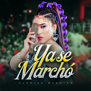 Cladisa Narciso - Ya Se Marcho (En Vivo)