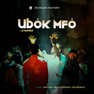 Ubok Mfo (feat. Ikpa Udo, 316 Radikalz & Bella Esenowo)