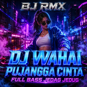 DJ WAHAI PUJANGGA CINTA FULL BASS JEDAG JEDUG by BJ RMX