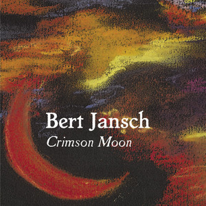 Crimson Moon (Reissue) - Album by Bert Jansch | Spotify