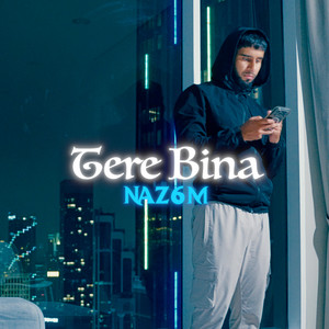 Tere Bina by NAZ6M