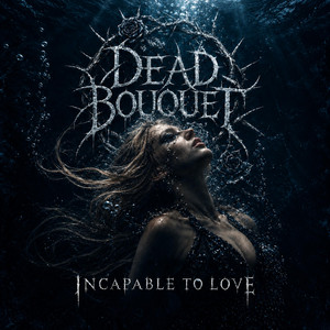 Incapable to love by Dead Bouquet