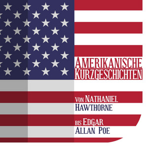 Amerikanische Kurzgeschichten (Von Nathaniel Hawthorne bis Edgar Allan Poe)