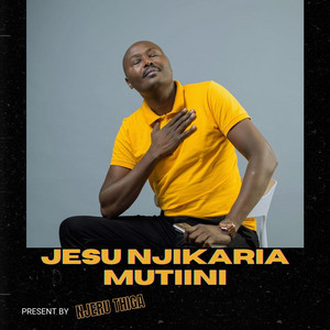 Njeru Thiga - Jesu Njikaria Mutiini