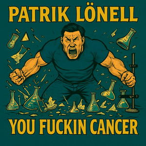 Patrik Lönell - You F****n Cancer