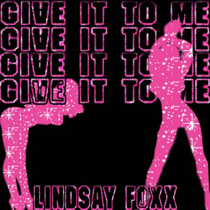 Give it to me by Lindsay Foxx